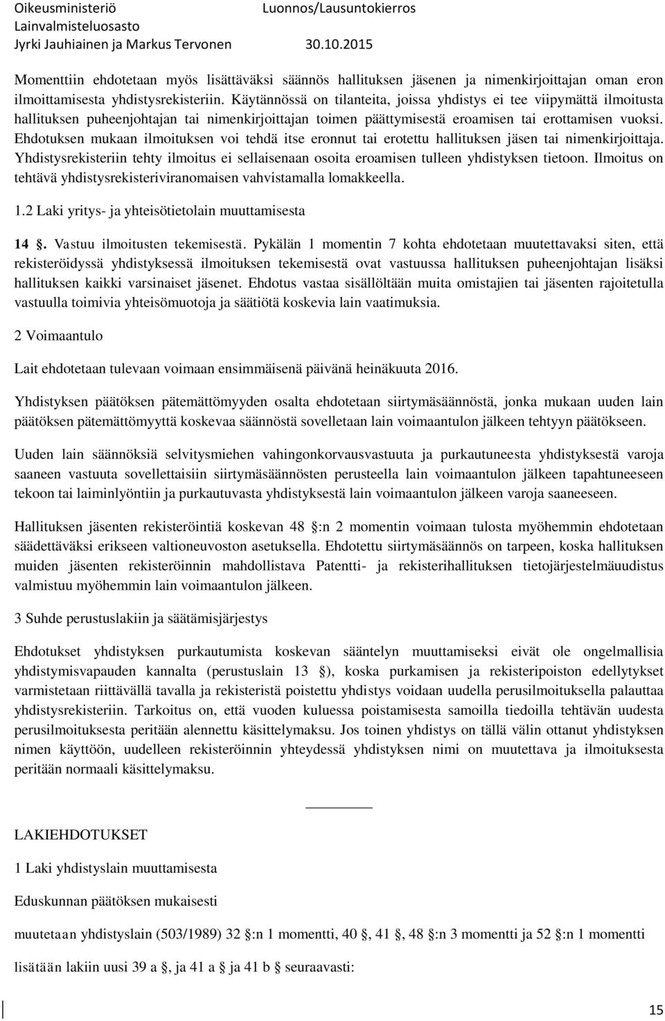 Ehdotuksen mukaan ilmoituksen voi tehdä itse eronnut tai erotettu hallituksen jäsen tai nimenkirjoittaja.