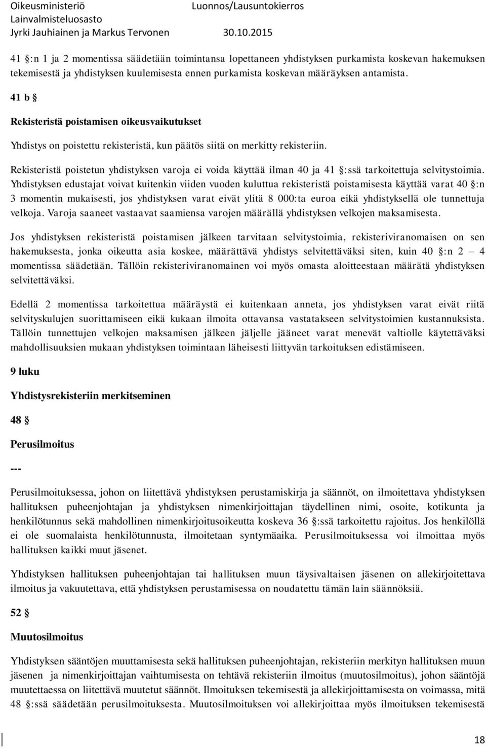 Rekisteristä poistetun yhdistyksen varoja ei voida käyttää ilman 40 ja 41 :ssä tarkoitettuja selvitystoimia.
