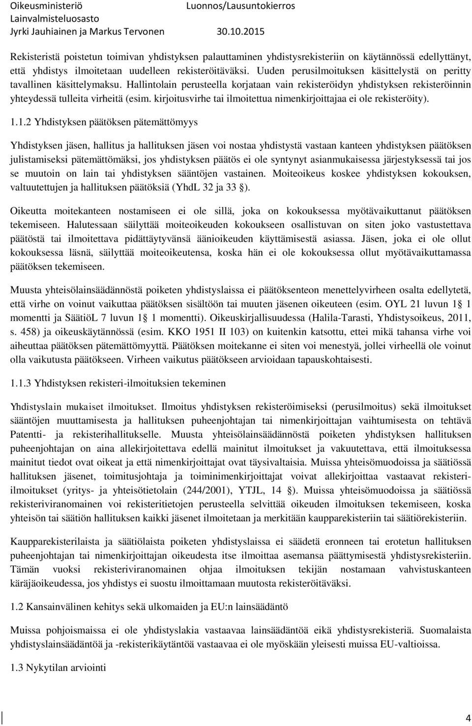 kirjoitusvirhe tai ilmoitettua nimenkirjoittajaa ei ole rekisteröity). 1.