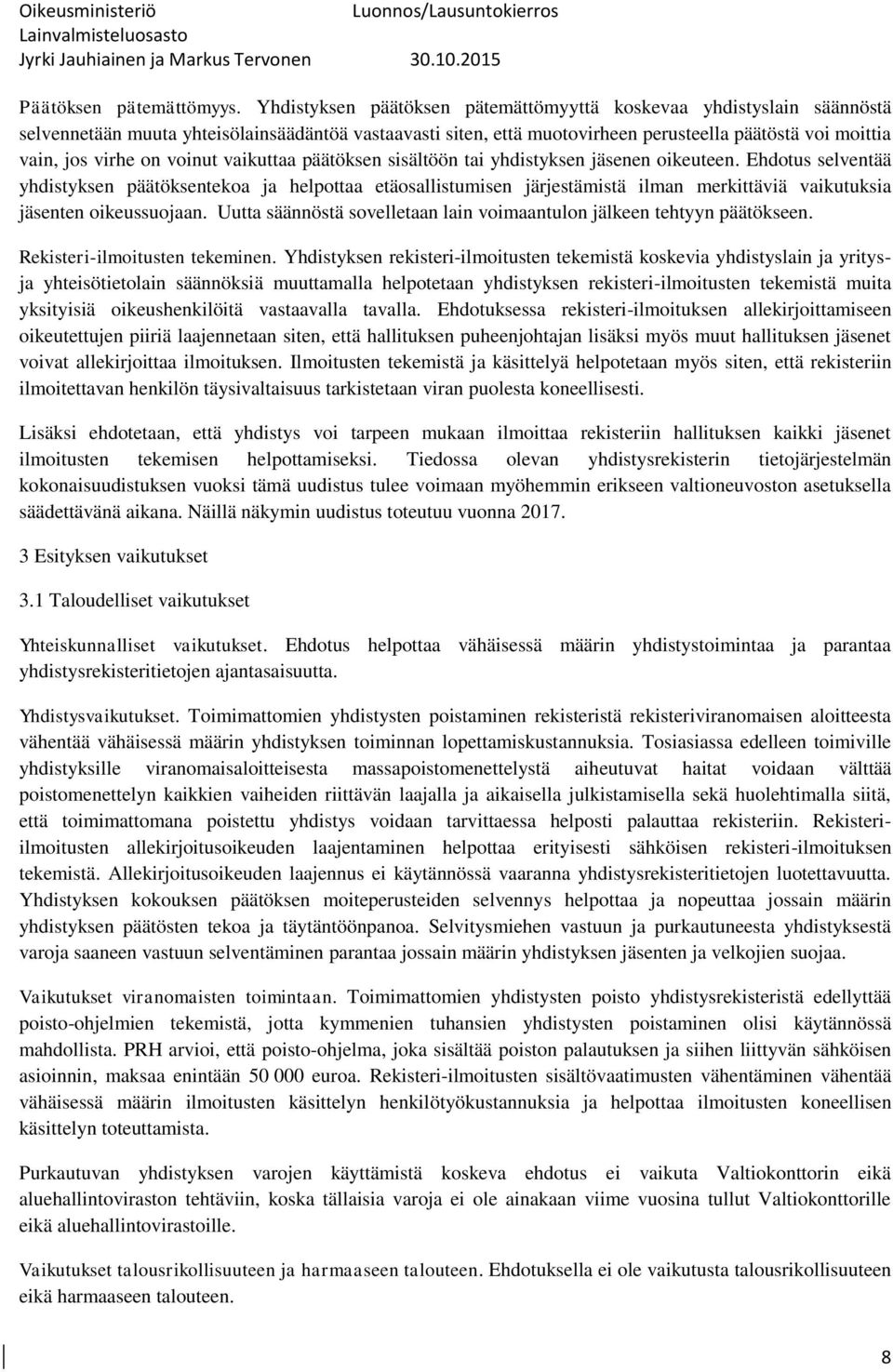 voinut vaikuttaa päätöksen sisältöön tai yhdistyksen jäsenen oikeuteen.