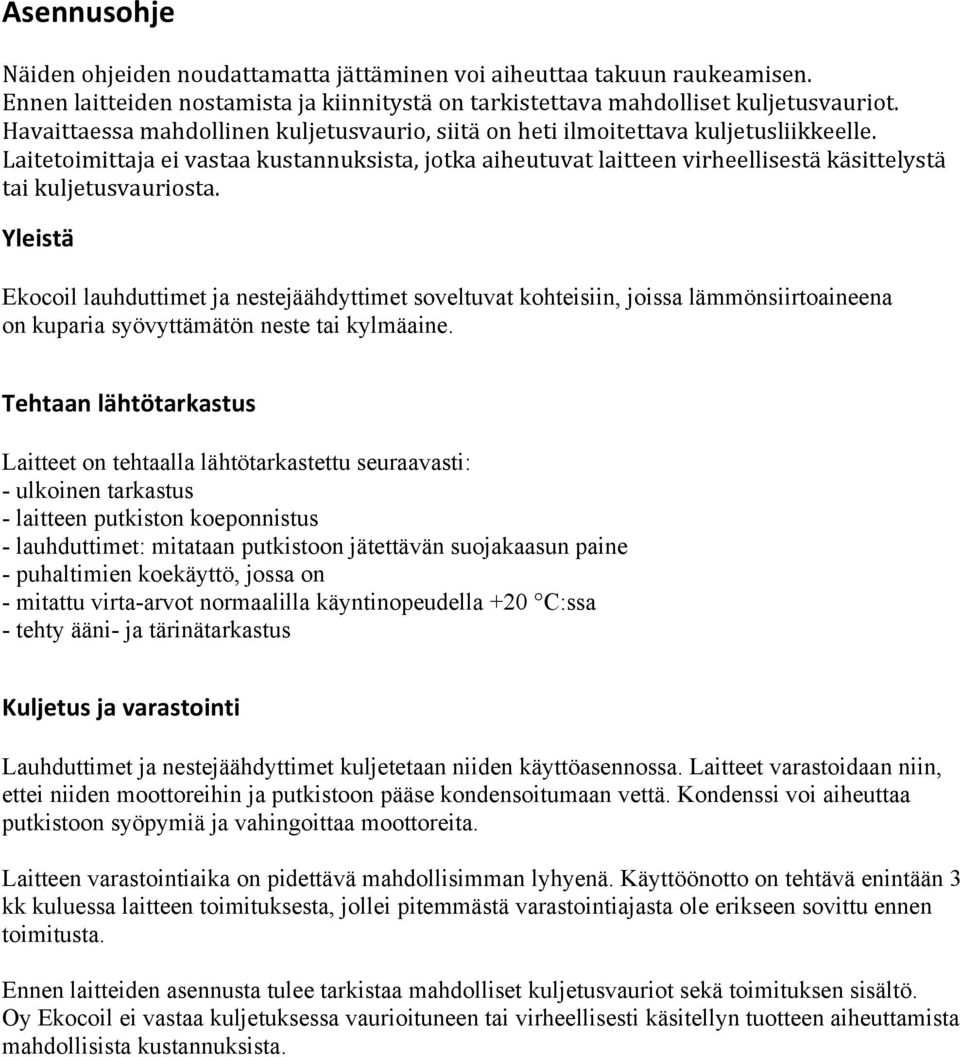 Laitetoimittaja ei vastaa kustannuksista, jotka aiheutuvat laitteen virheellisestä käsittelystä tai kuljetusvauriosta.