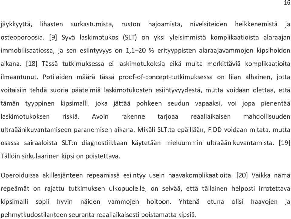 [18] Tässä tutkimuksessa ei laskimotukoksia eikä muita merkittäviä komplikaatioita ilmaantunut.