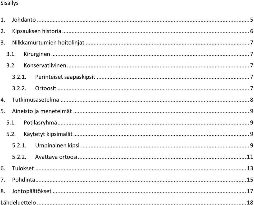 Aineisto ja menetelmät... 9 5.1. Potilasryhmä... 9 5.2. Käytetyt kipsimallit... 9 5.2.1. Umpinainen kipsi... 9 5.2.2. Avattava ortoosi.