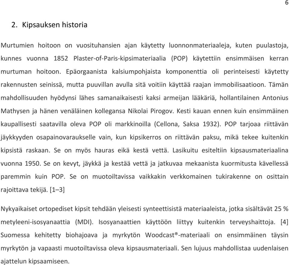 Tämän mahdollisuuden hyödynsi lähes samanaikaisesti kaksi armeijan lääkäriä, hollantilainen Antonius Mathysen ja hänen venäläinen kollegansa Nikolai Pirogov.