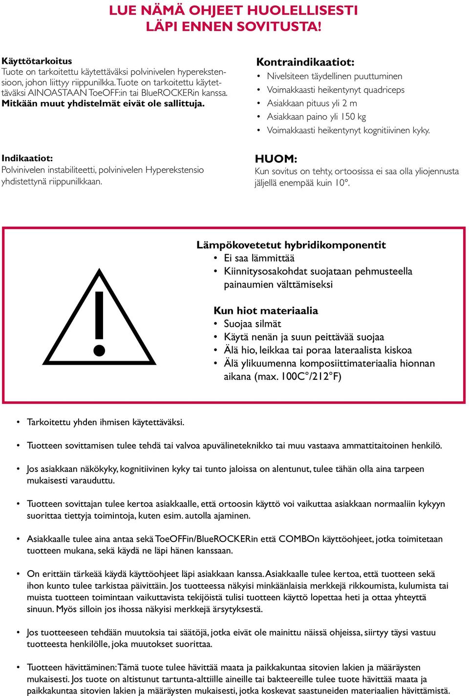Indikaatiot: Polvinivelen instabiliteetti, polvinivelen Hyperekstensio yhdistettynä riippunilkkaan.