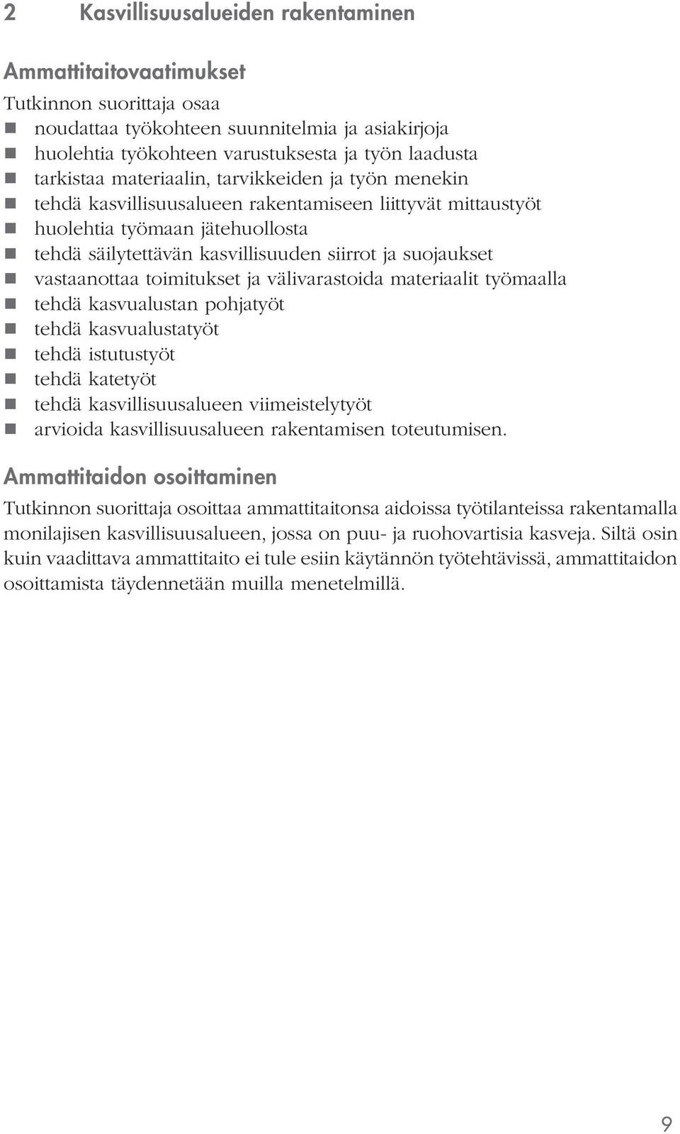 toimitukset ja välivarastoida materiaalit työmaalla tehdä kasvualustan pohjatyöt tehdä kasvualustatyöt tehdä istutustyöt tehdä katetyöt tehdä kasvillisuusalueen viimeistelytyöt arvioida