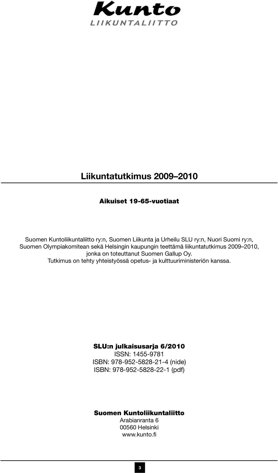 Gallup Oy. Tutkimus on tehty yhteistyössä opetus- ja kulttuuriministeriön kanssa.