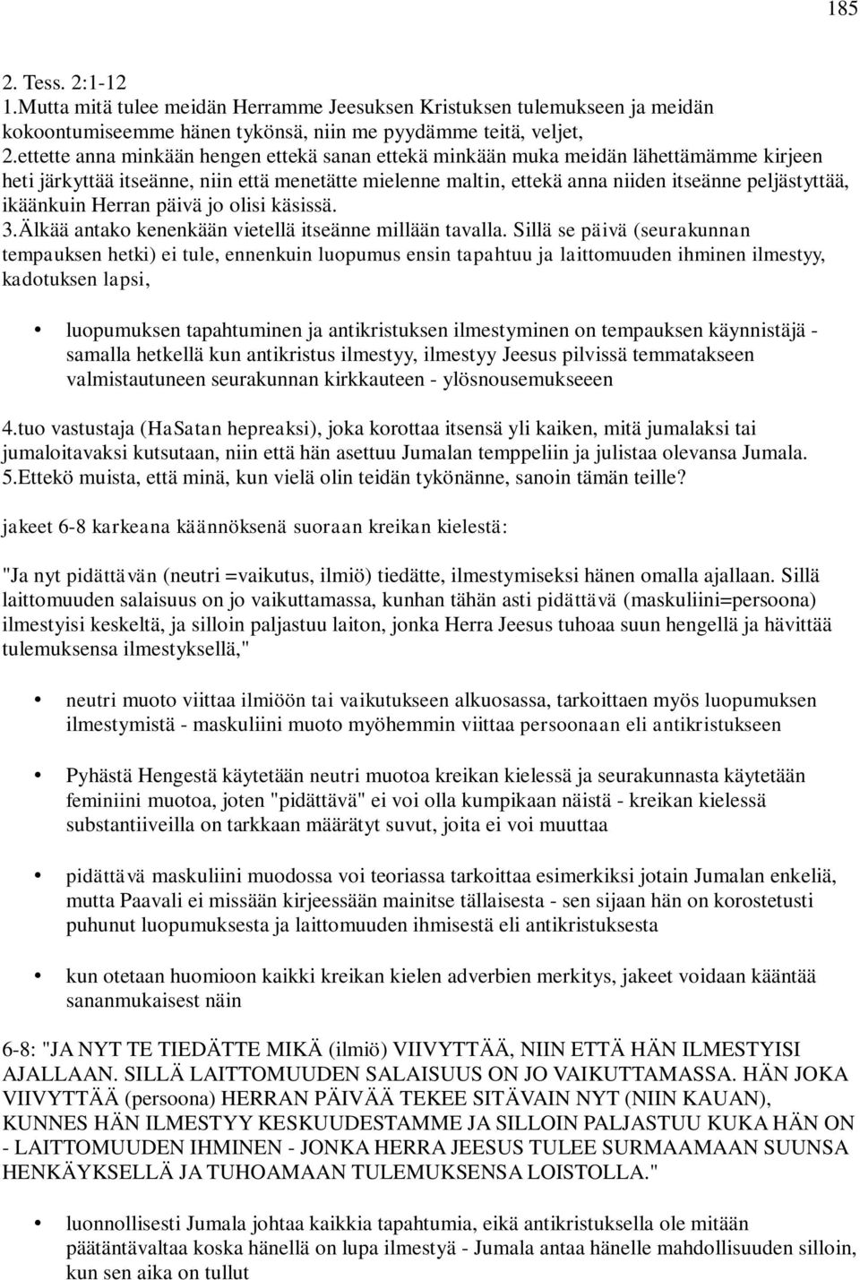 ikäänkuin Herran päivä jo olisi käsissä. 3.Älkää antako kenenkään vietellä itseänne millään tavalla.