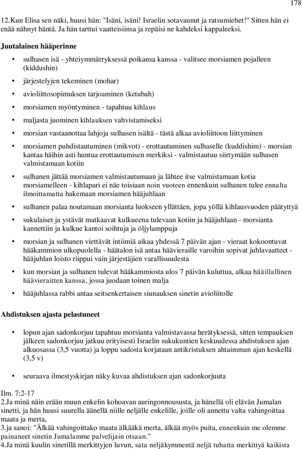 morsiamen myöntyminen - tapahtuu kihlaus maljasta juominen kihlauksen vahvistamiseksi morsian vastaanottaa lahjoja sulhasen isältä - tästä alkaa avioliittoon liittyminen morsiamen puhdistautuminen