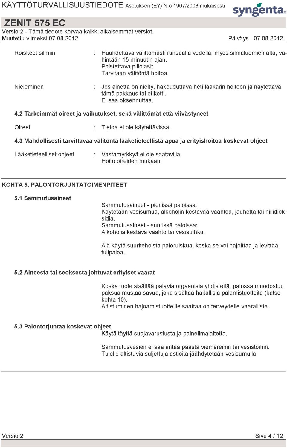 2 Tärkeimmät oireet ja vaikutukset, sekä välittömät että viivästyneet Oireet : Tietoa ei ole käytettävissä. 4.