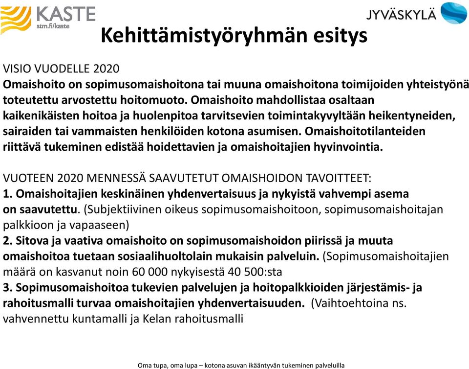 Omaishoitotilanteiden riittävä tukeminen edistää hoidettavien ja omaishoitajien hyvinvointia. VUOTEEN 2020 MENNESSÄ SAAVUTETUT OMAISHOIDON TAVOITTEET: 1.