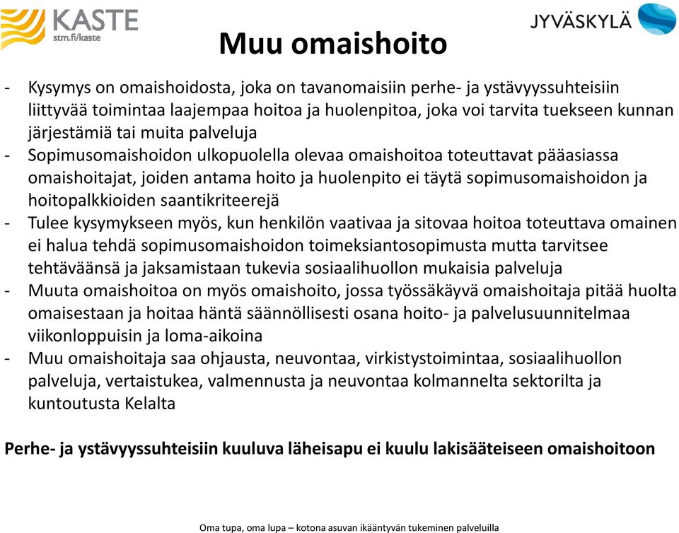 saantikriteerejä - Tulee kysymykseen myös, kun henkilön vaativaa ja sitovaa hoitoa toteuttava omainen ei halua tehdä sopimusomaishoidon toimeksiantosopimusta mutta tarvitsee tehtäväänsä ja