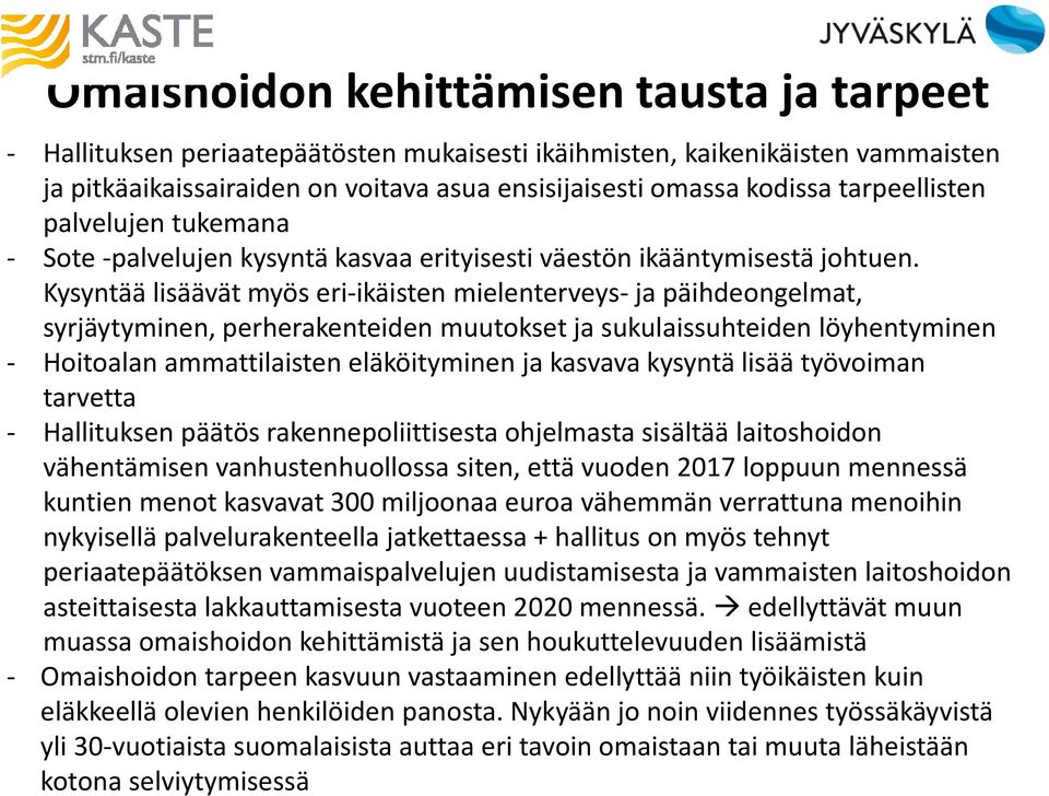 Kysyntää lisäävät myös eri-ikäisten mielenterveys- ja päihdeongelmat, syrjäytyminen, perherakenteiden muutokset ja sukulaissuhteiden löyhentyminen - Hoitoalan ammattilaisten eläköityminen ja kasvava