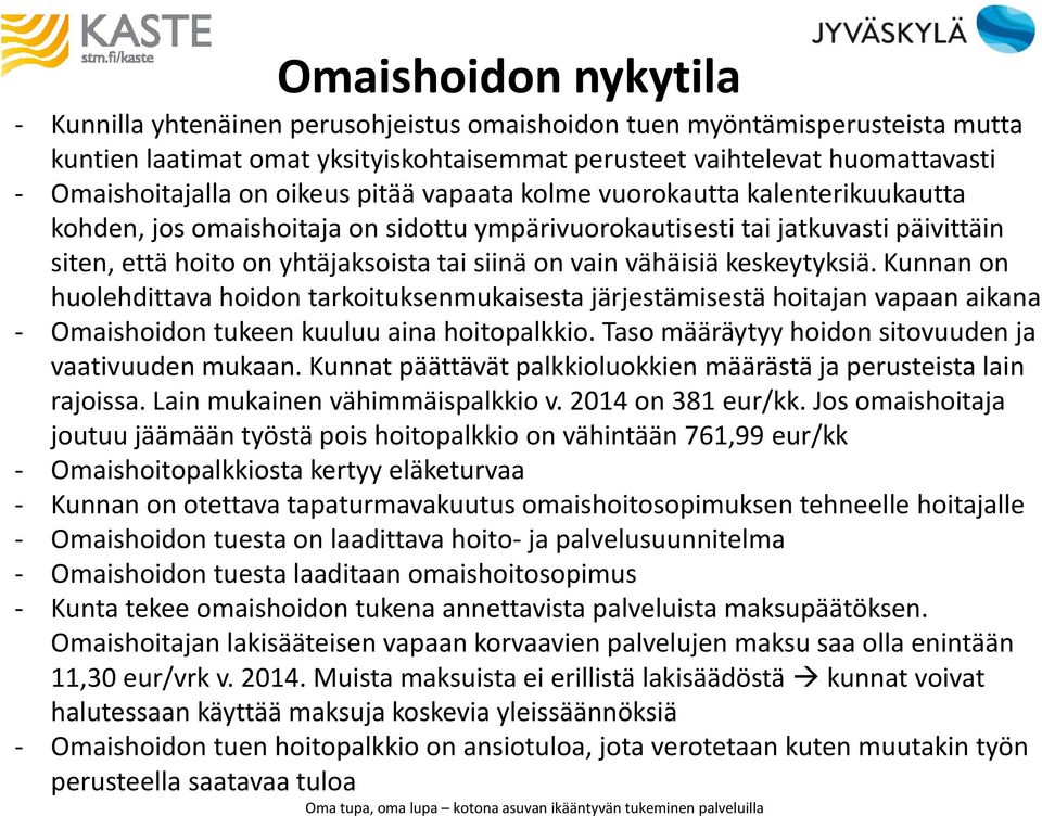 vähäisiä keskeytyksiä. Kunnan on huolehdittava hoidon tarkoituksenmukaisesta järjestämisestä hoitajan vapaan aikana - Omaishoidon tukeen kuuluu aina hoitopalkkio.