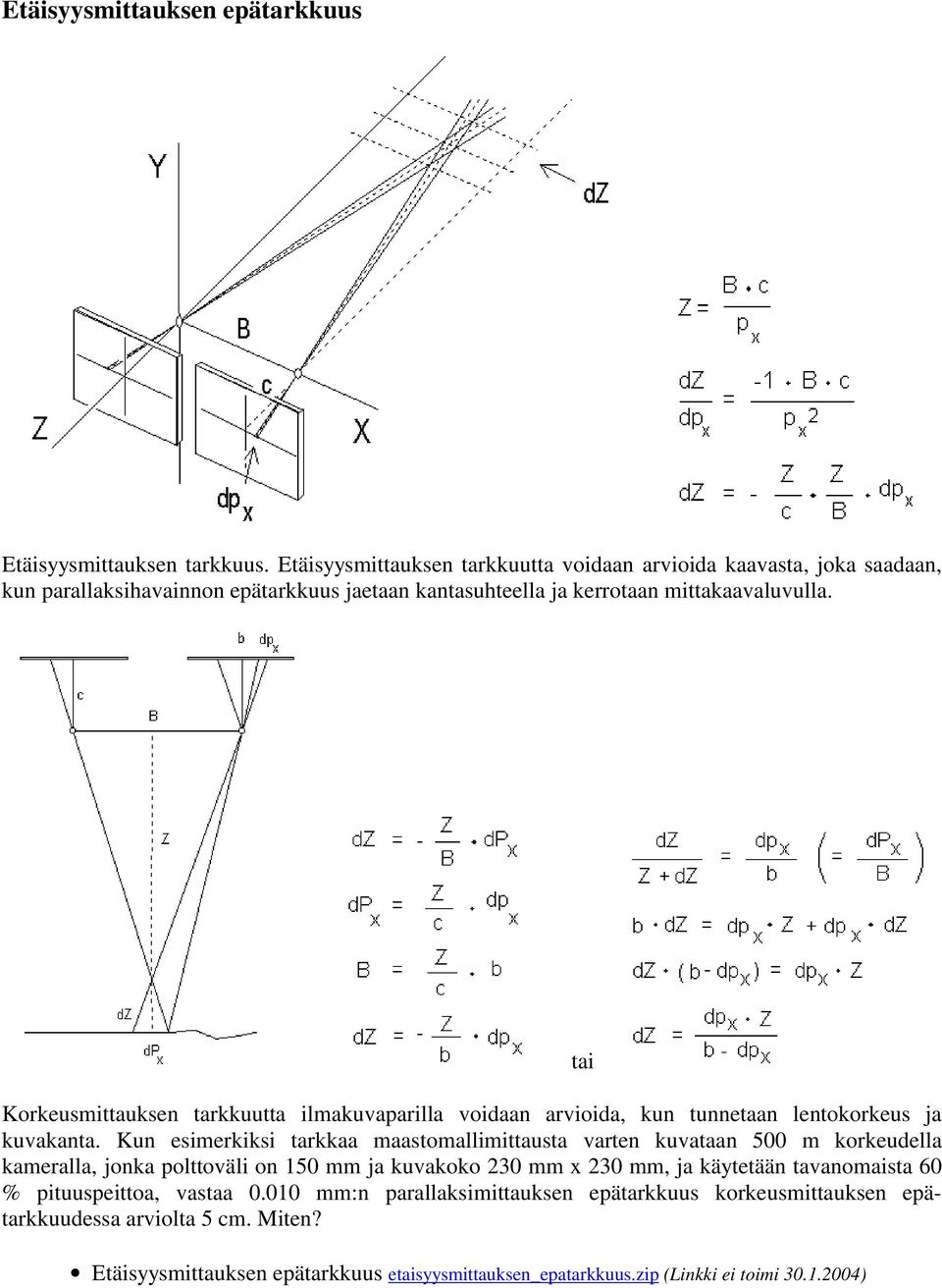 Korkeusmittauksen tarkkuutta ilmakuvaparilla voidaan arvioida, kun tunnetaan lentokorkeus ja kuvakanta.