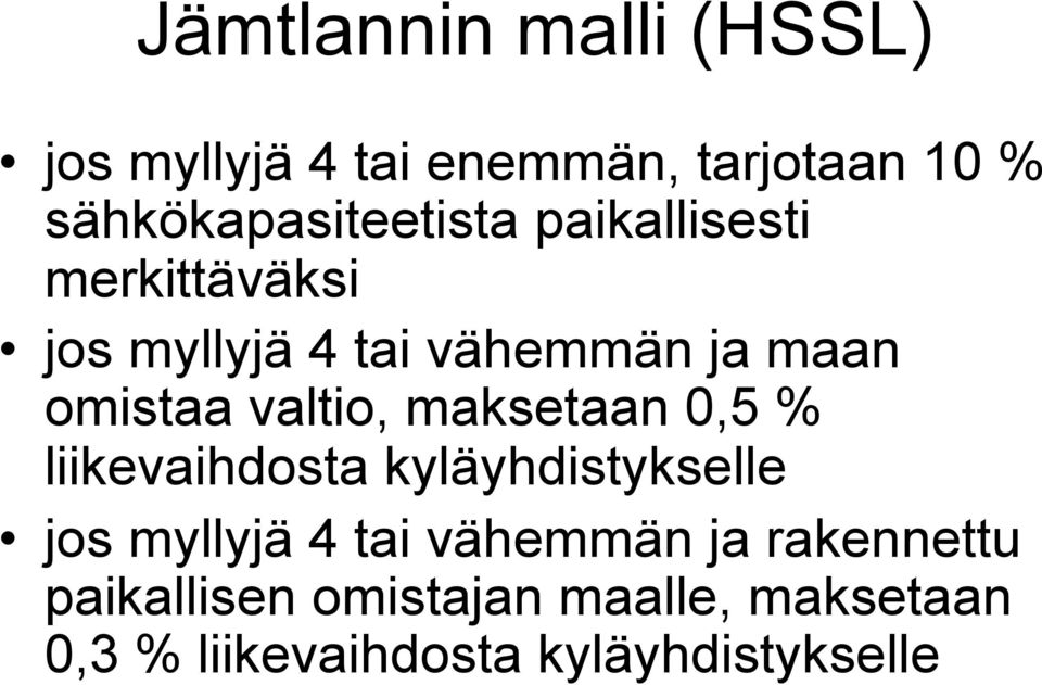 omistaa valtio, maksetaan 0,5 % liikevaihdosta kyläyhdistykselle jos myllyjä 4 tai