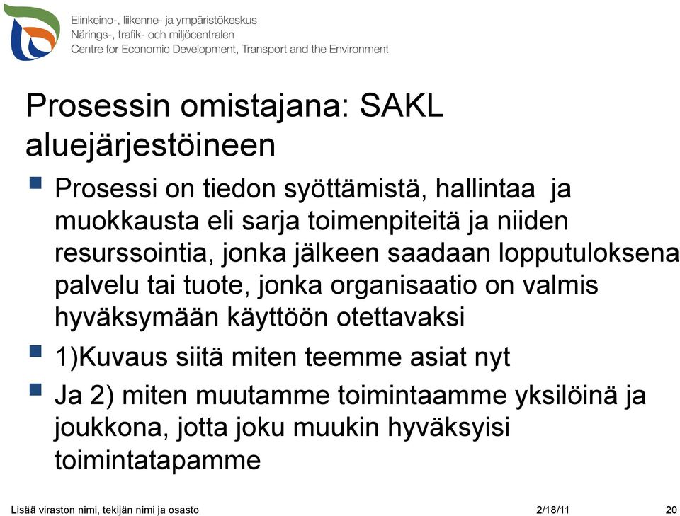 on valmis hyväksymään käyttöön otettavaksi 1)Kuvaus siitä miten teemme asiat nyt Ja 2) miten muutamme toimintaamme