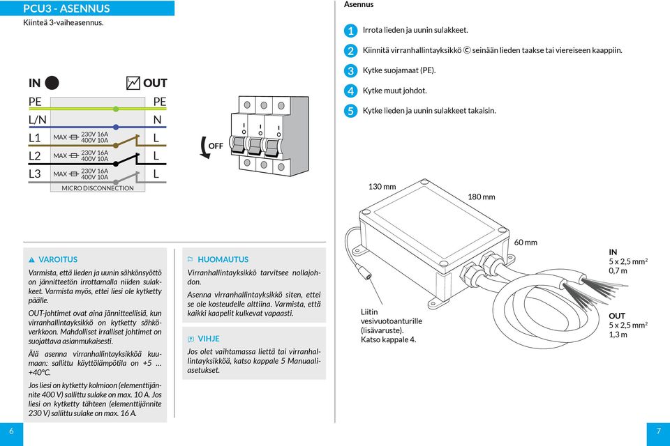 1 MAX MAX 0V 16A 400V 10A 0V 16A 400V 10A OFF MAX 0V 16A 400V 10A MICRO DISCONNECTION 10 mm 180 mm Varmista, että lieden ja uunin sähkönsyöttö on jännitteetön irrottamalla niiden sulakkeet.