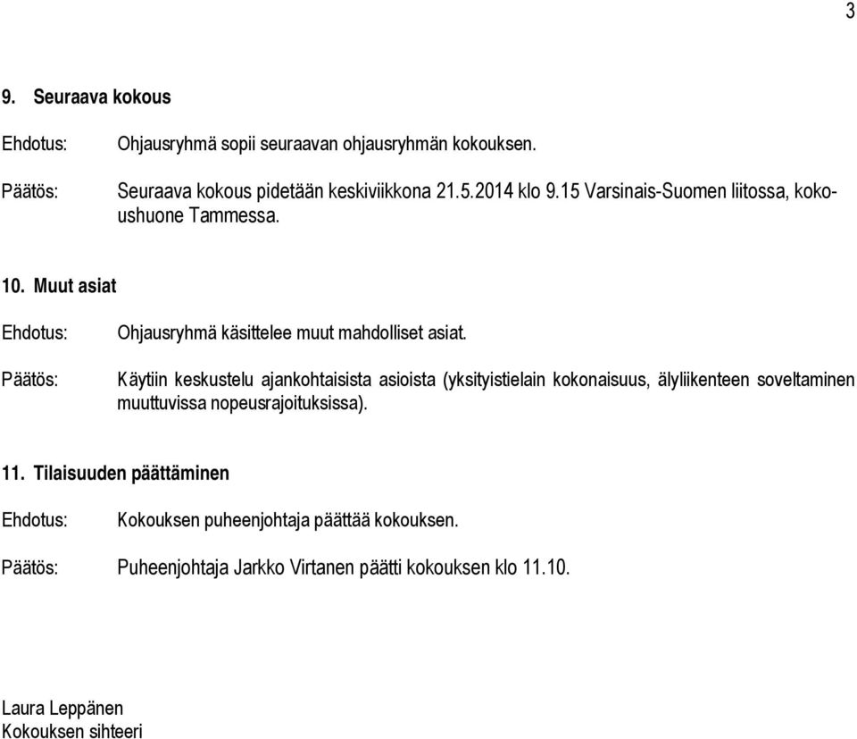 Käytiin keskustelu ajankohtaisista asioista (yksityistielain kokonaisuus, älyliikenteen soveltaminen muuttuvissa nopeusrajoituksissa).