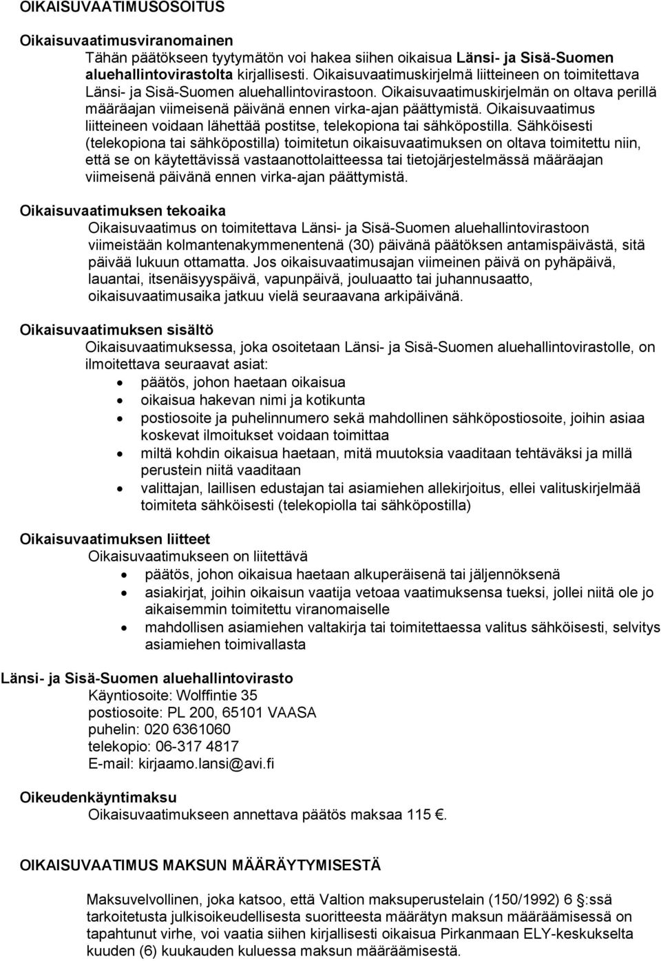 Oikaisuvaatimus liitteineen voidaan lähettää postitse, telekopiona tai sähköpostilla.