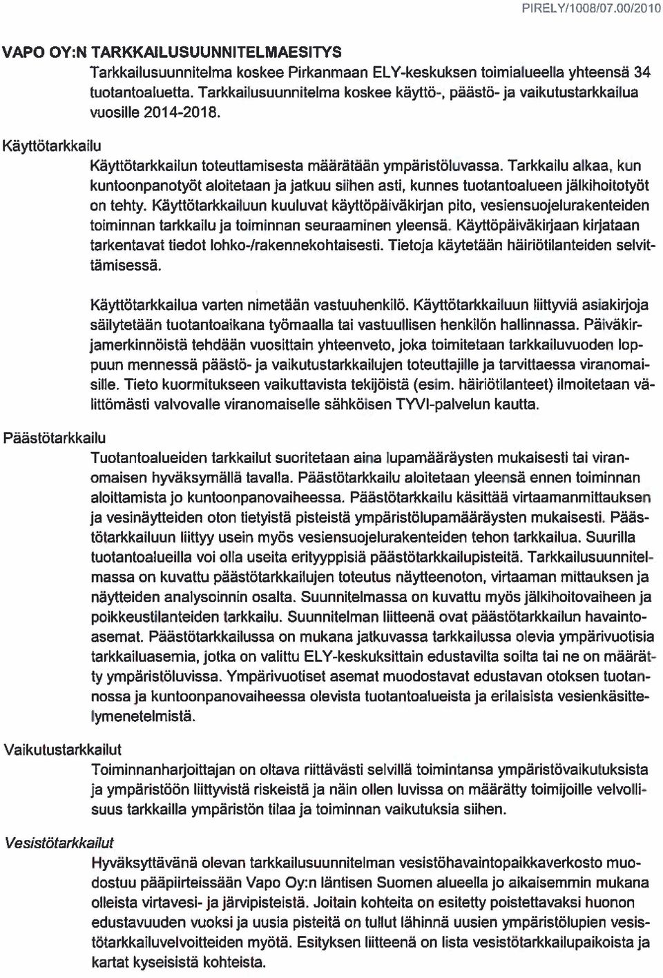 Tarkkailu alkaa, kun kuntoonpanotyöt aloitetaan ja jatkuu siihen asti, kunnes tuotantoalueen jälkihoitotyöt on tehty.