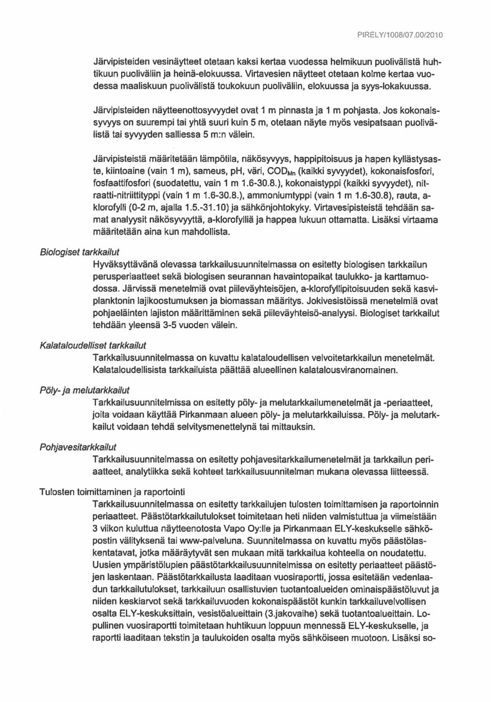 J05 kokonais syvyys on suurempi tai yhtä suuri kuin 5 m, otetaan näyte myös vesipatsaan puolivä listä tai syvyyden salliessa 5 m:n välein.