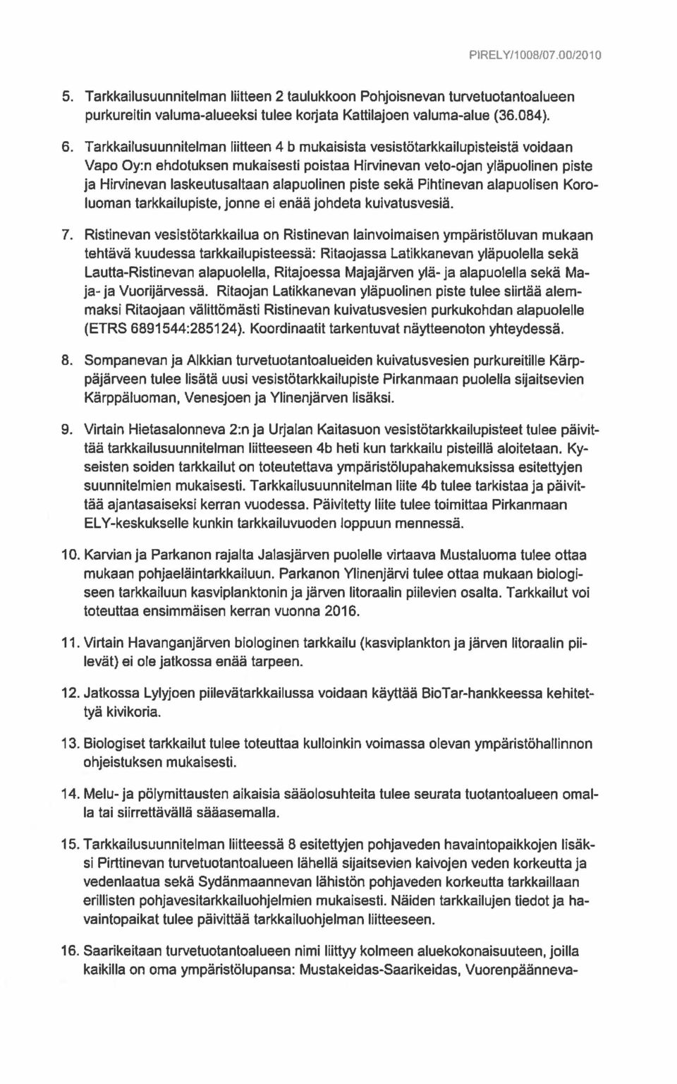 piste sekä Pihtinevan alapuolisen Koro luoman tarkkailupiste, jonne ei enää johdeta kuivatusvesiä. 7.