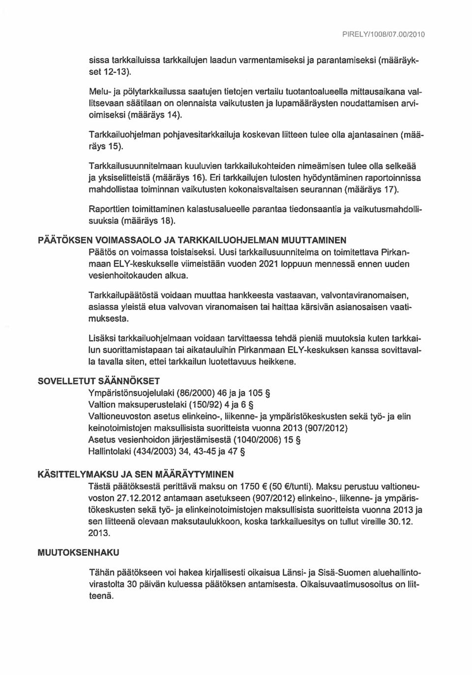 Tarkkailuohjelman pohjavesitarkkailuja koskevan liitteen tulee olla ajantasainen (mää räys 15).