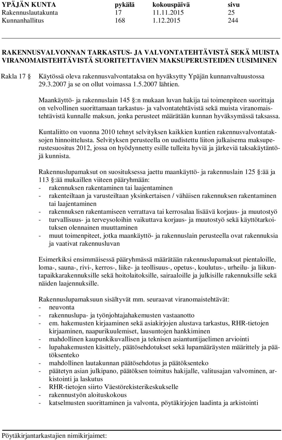 Ypäjän kunnanvaltuustossa 29.3.2007 ja se on ollut voimassa 1.5.2007 lähtien.