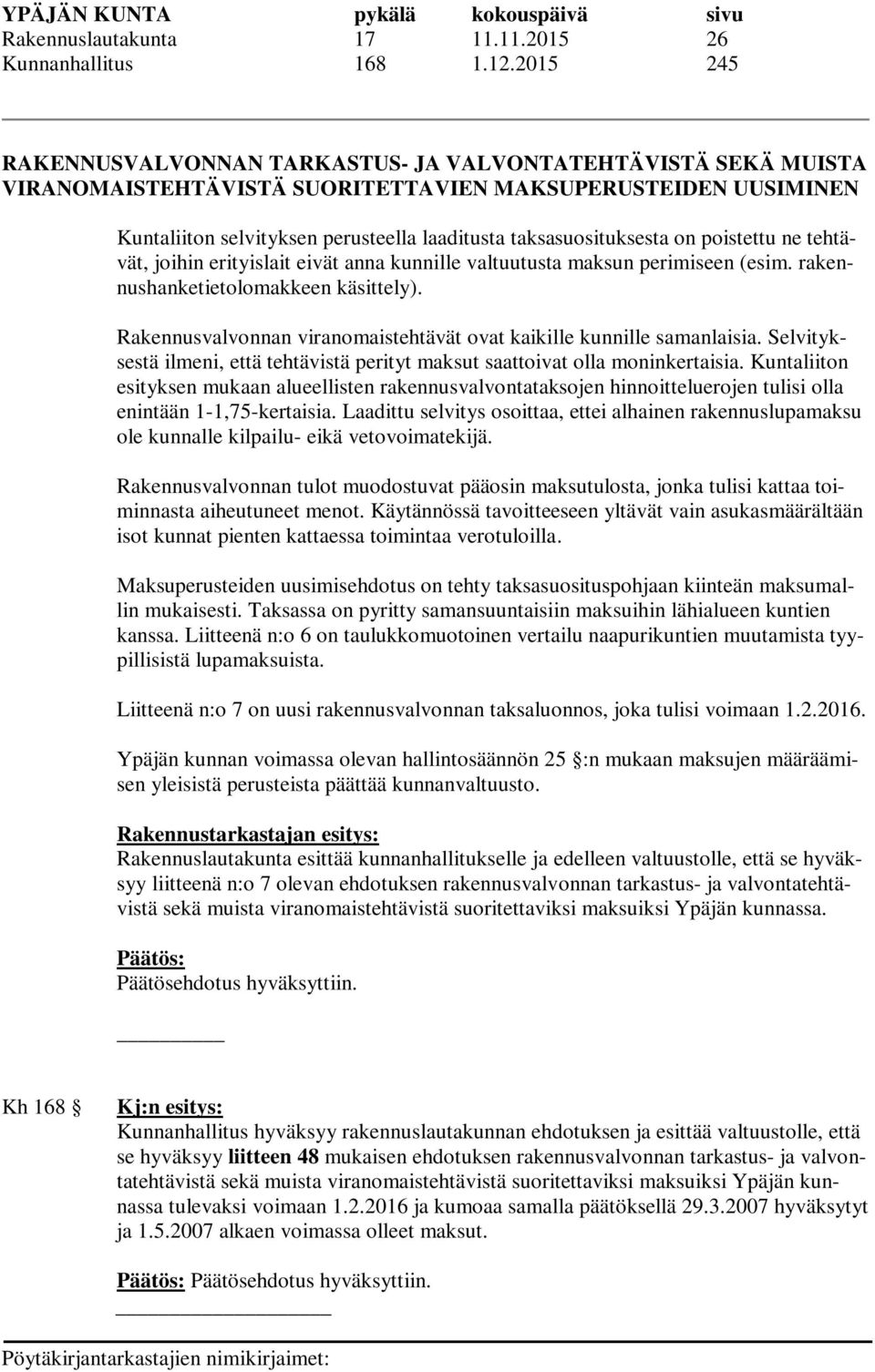 taksasuosituksesta on poistettu ne tehtävät, joihin erityislait eivät anna kunnille valtuutusta maksun perimiseen (esim. rakennushanketietolomakkeen käsittely).