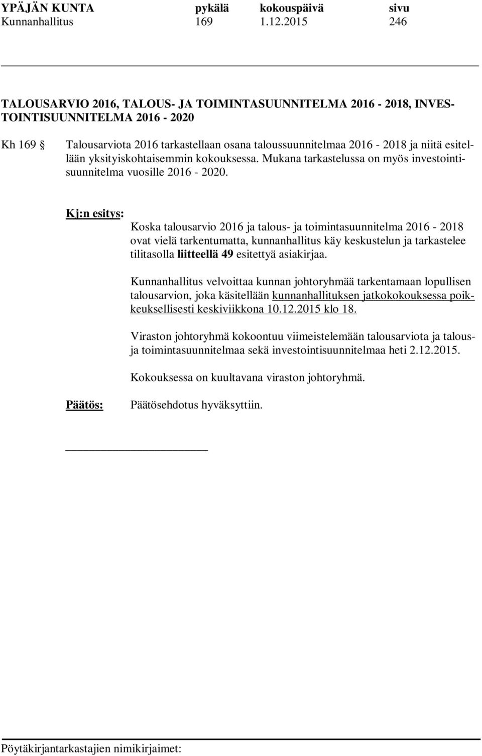 yksityiskohtaisemmin kokouksessa. Mukana tarkastelussa on myös investointisuunnitelma vuosille 2016-2020.