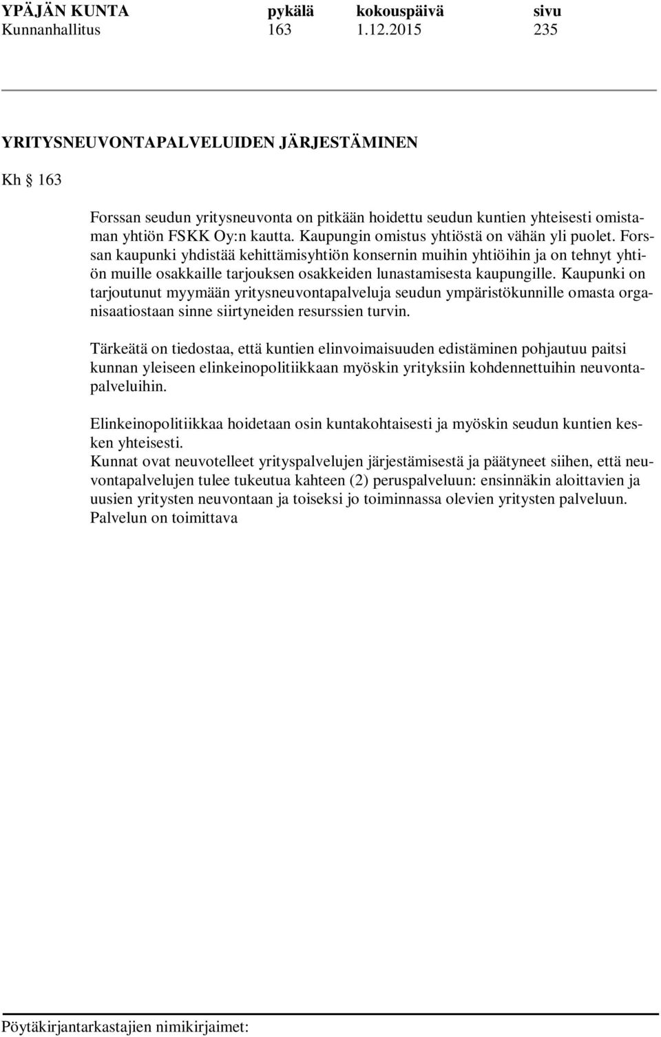 Forssan kaupunki yhdistää kehittämisyhtiön konsernin muihin yhtiöihin ja on tehnyt yhtiön muille osakkaille tarjouksen osakkeiden lunastamisesta kaupungille.