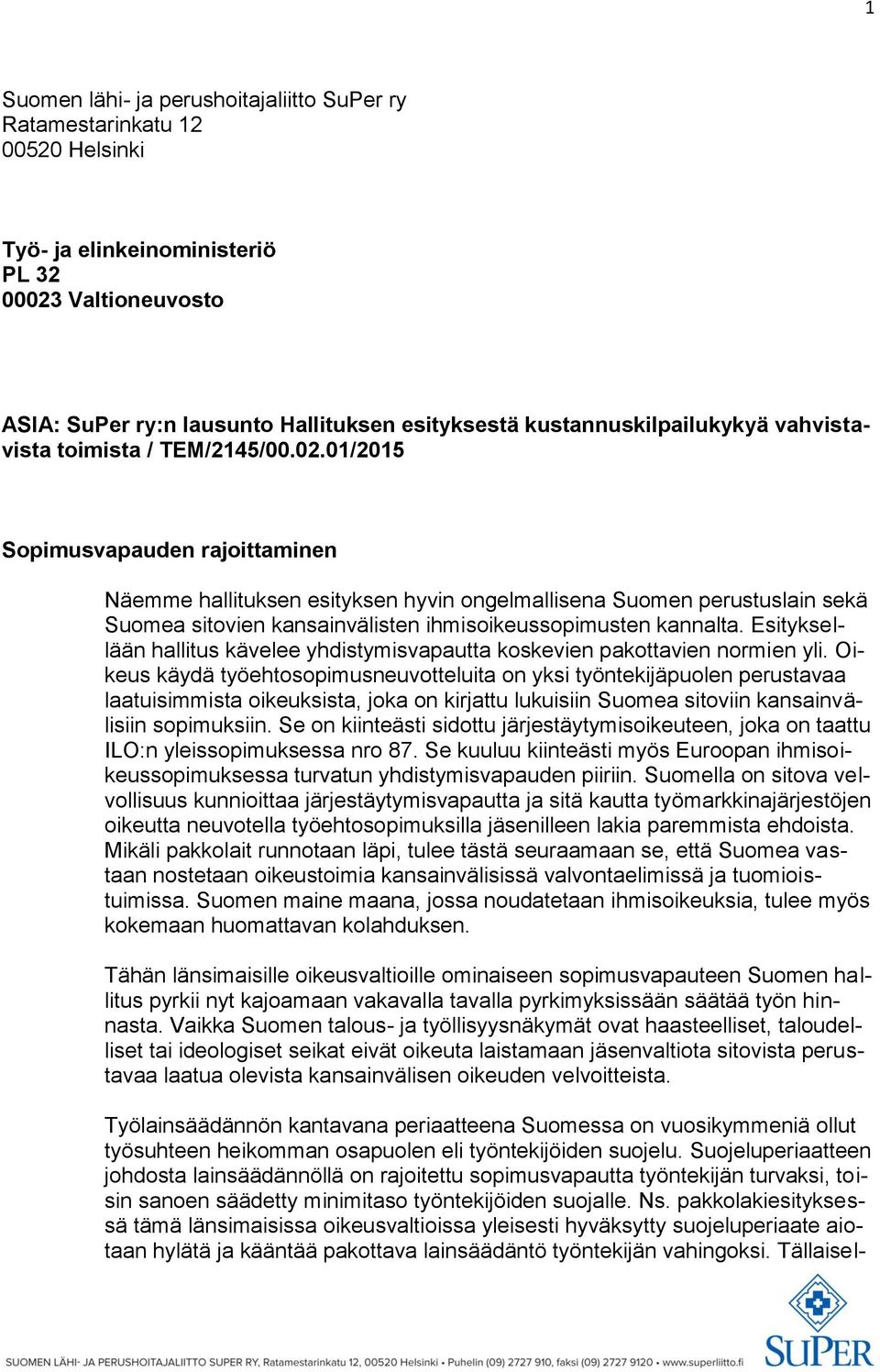 01/2015 Sopimusvapauden rajoittaminen Näemme hallituksen esityksen hyvin ongelmallisena Suomen perustuslain sekä Suomea sitovien kansainvälisten ihmisoikeussopimusten kannalta.