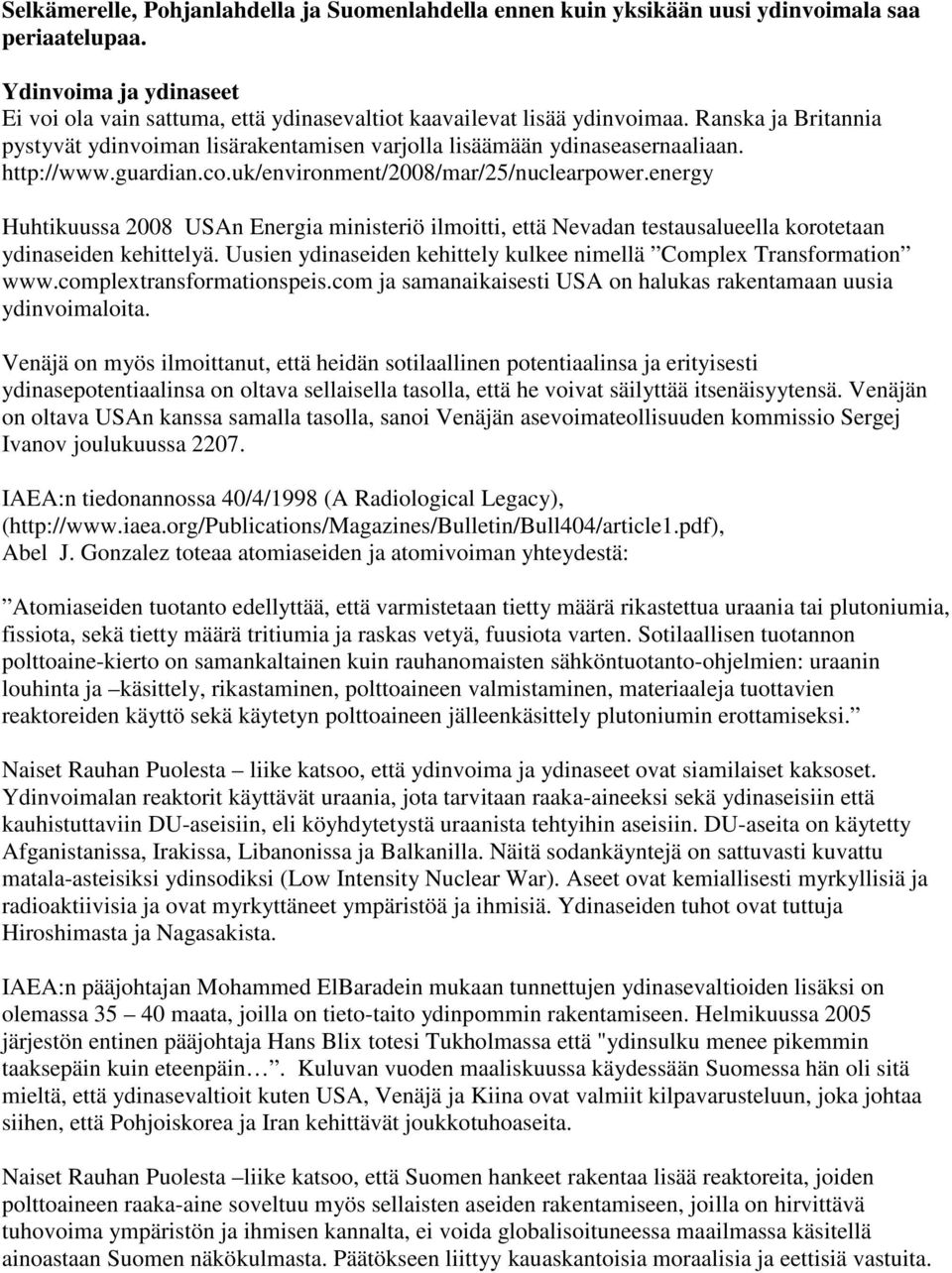 energy Huhtikuussa 2008 USAn Energia ministeriö ilmoitti, että Nevadan testausalueella korotetaan ydinaseiden kehittelyä. Uusien ydinaseiden kehittely kulkee nimellä Complex Transformation www.