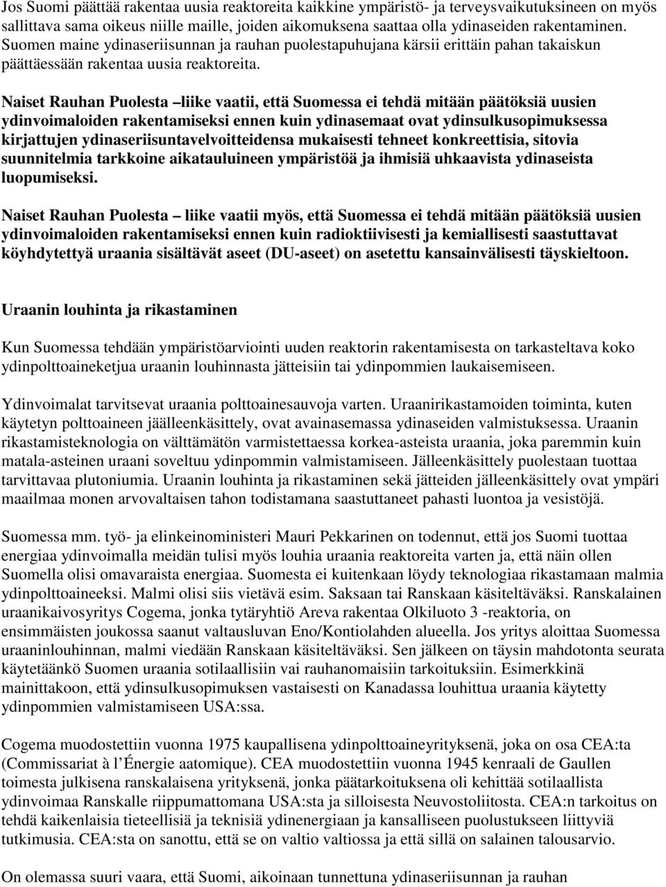 Naiset Rauhan Puolesta liike vaatii, että Suomessa ei tehdä mitään päätöksiä uusien ydinvoimaloiden rakentamiseksi ennen kuin ydinasemaat ovat ydinsulkusopimuksessa kirjattujen