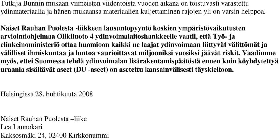 ne laajat ydinvoimaan liittyvät välittömät ja välilliset ihmiskuntaa ja luntoa vaurioittavat miljooniksi vuosiksi jäävät riskit.