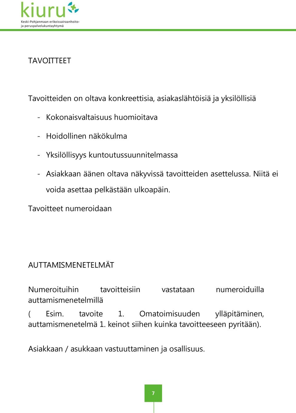 Niitä ei voida asettaa pelkästään ulkoapäin.