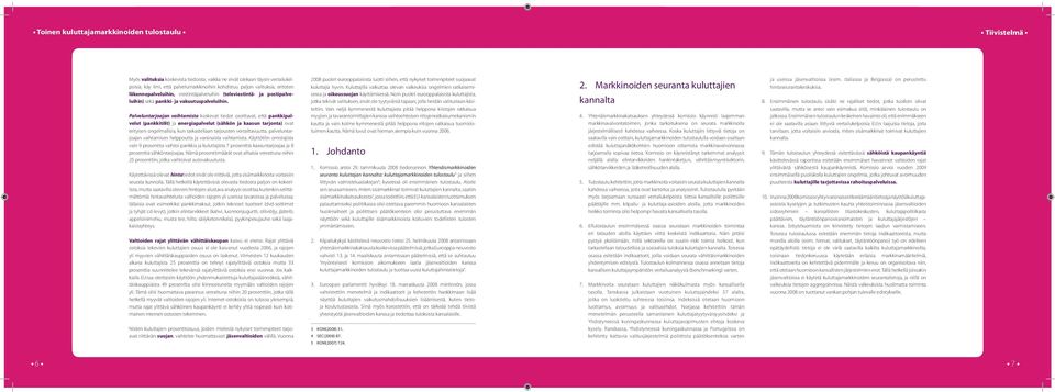Palveluntarjoajan vaihtamista koskevat tiedot osoittavat, että pankkipalvelut (pankkitilit) ja energiapalvelut (sähkön ja kaasun tarjonta) ovat erityisen ongelmallisia, kun tarkastellaan tarjousten