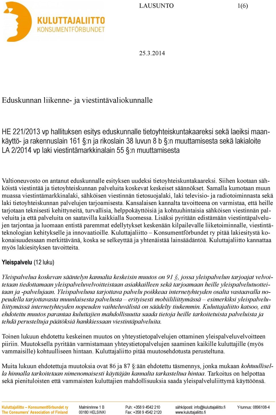 Siihen kootaan sähköistä viestintää ja tietoyhteiskunnan palveluita koskevat keskeiset säännökset.