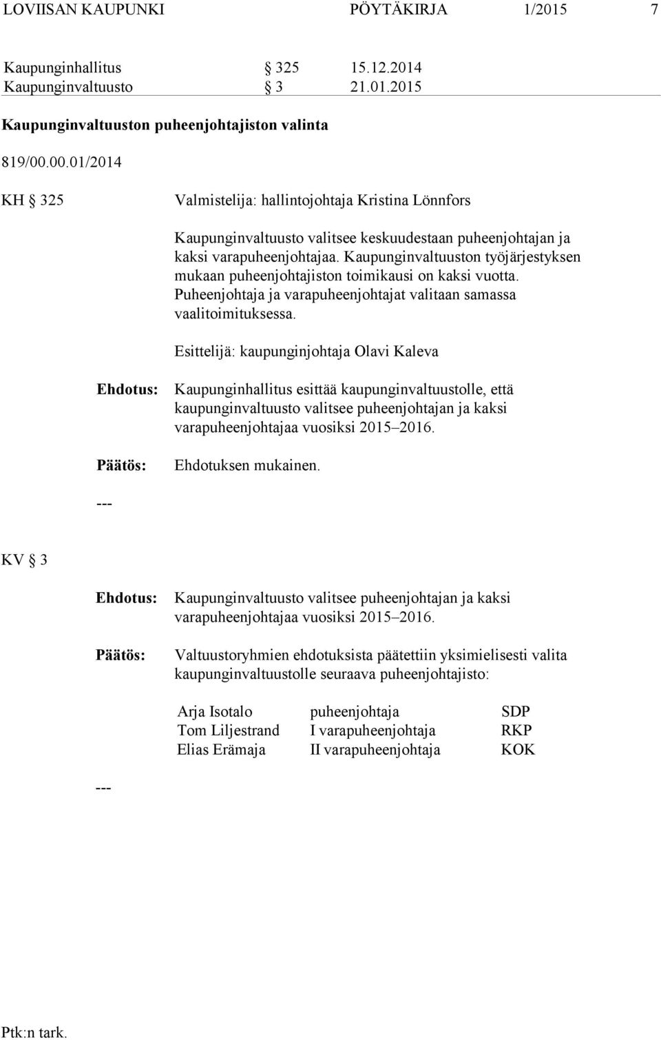 Kaupunginvaltuuston työjärjestyksen mukaan puheenjohtajiston toimikausi on kaksi vuotta. Puheenjohtaja ja varapuheenjohtajat valitaan samassa vaalitoimituksessa.