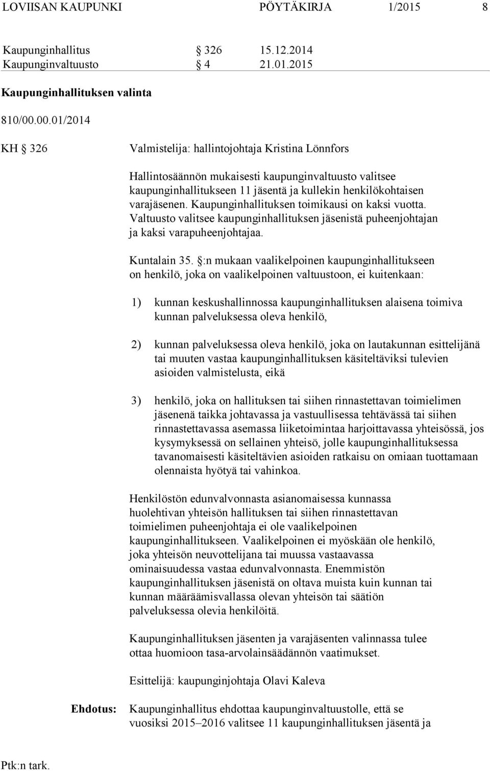 Kaupunginhallituksen toimikausi on kaksi vuotta. Valtuusto valitsee kaupunginhallituksen istä puheenjohtajan ja kaksi varapuheenjohtajaa. Kuntalain 35.