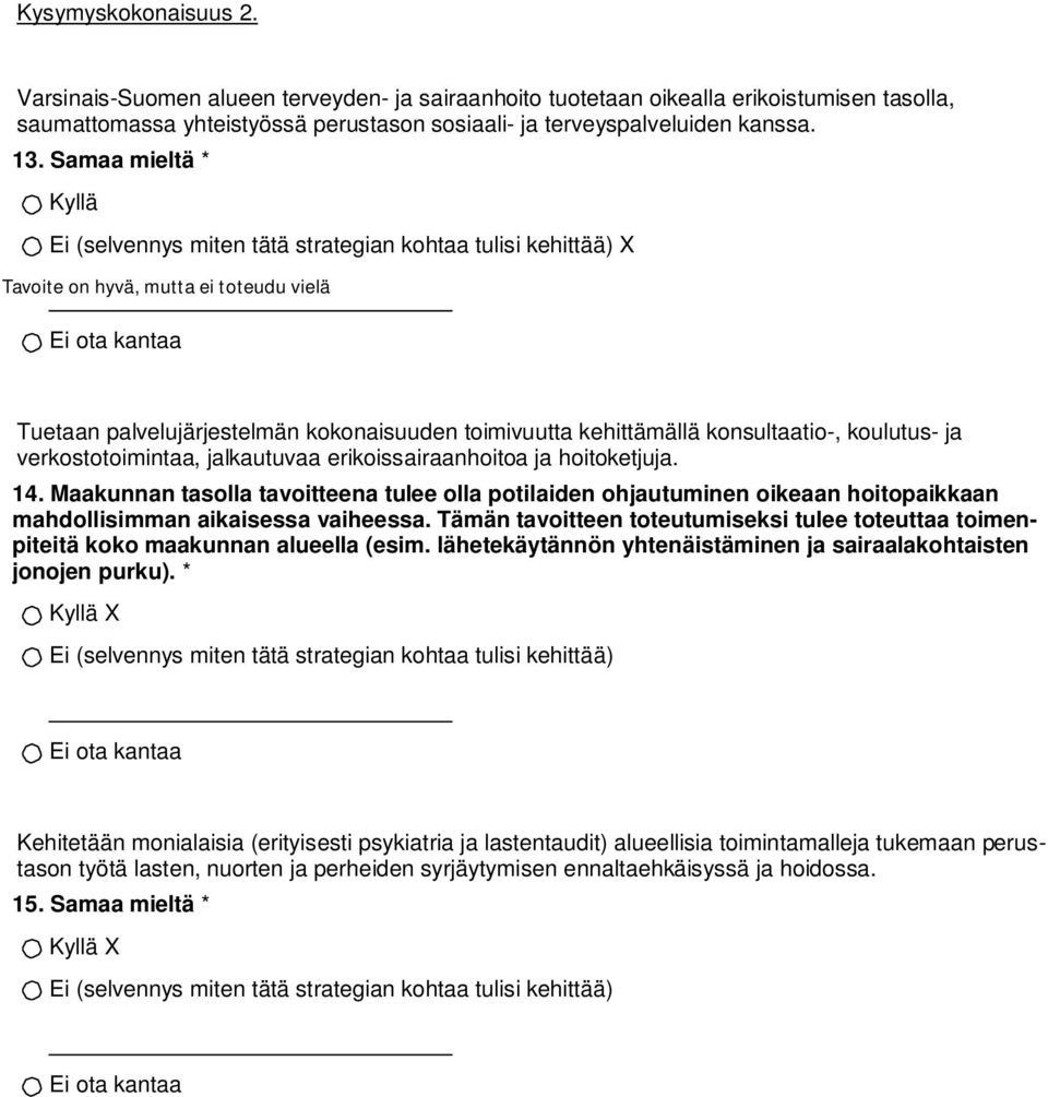 erikoissairaanhoitoa ja hoitoketjuja. 14. Maakunnan tasolla tavoitteena tulee olla potilaiden ohjautuminen oikeaan hoitopaikkaan mahdollisimman aikaisessa vaiheessa.