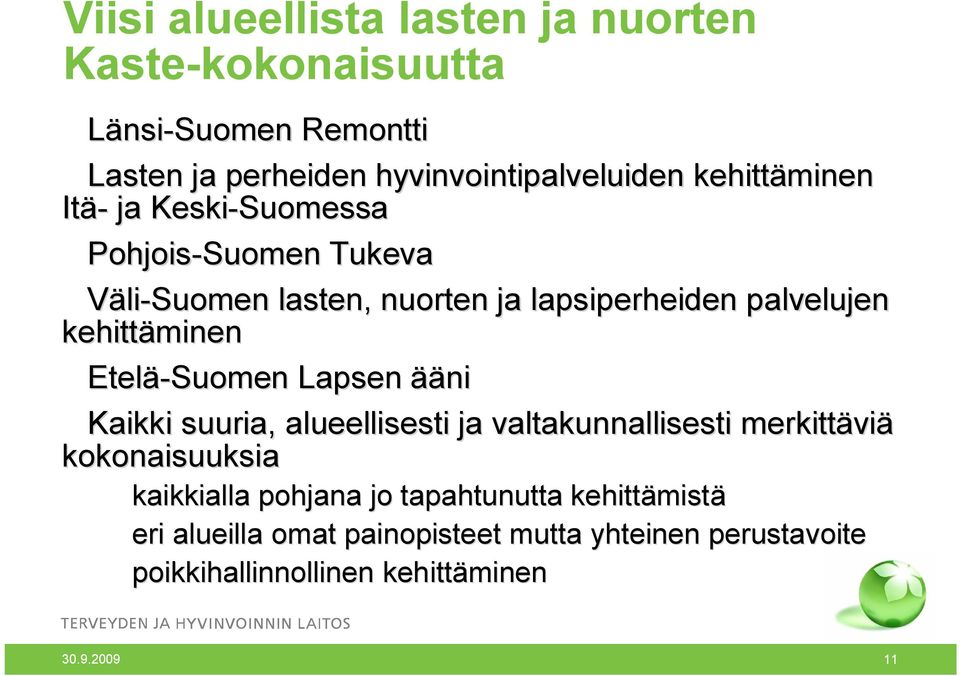 Etelä Suomen Lapsen ääni Kaikki suuria, alueellisesti ja valtakunnallisesti merkittävi viä kokonaisuuksia kaikkialla pohjana jo
