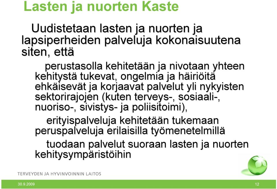 nykyisten sektorirajojen (kuten terveys,, sosiaali, nuoriso,, sivistys ja poliisitoimi), erityispalveluja kehitetää ään n