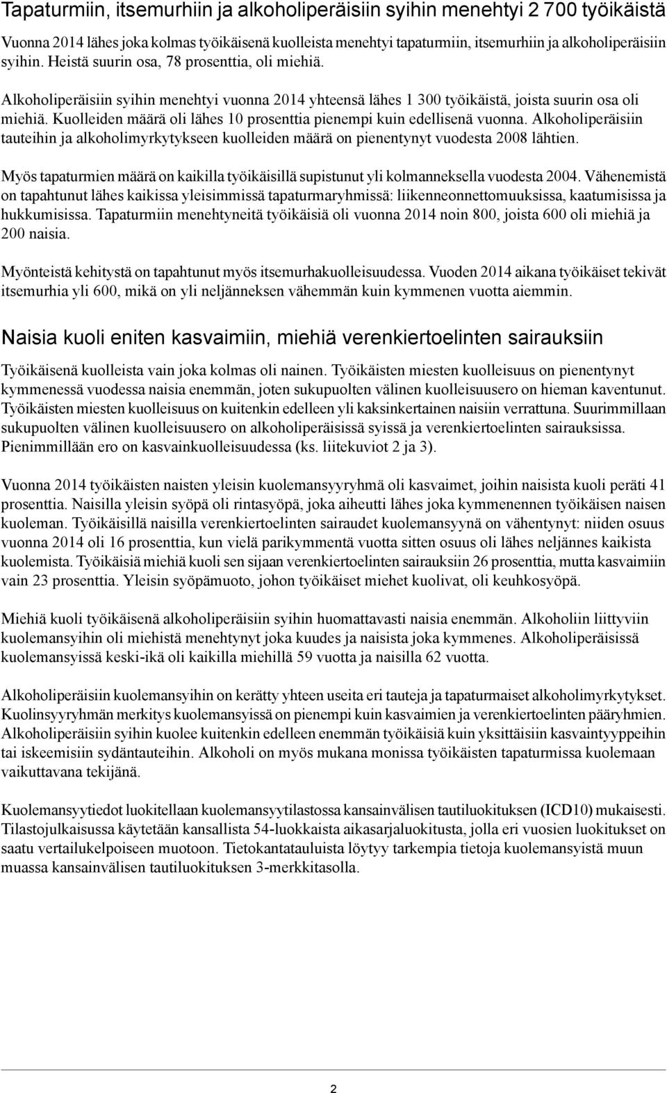 Kuolleiden määrä oli lähes prosenttia pienempi kuin edellisenä vuonna. Alkoholiperäisiin tauteihin ja alkoholimyrkytykseen kuolleiden määrä on pienentynyt vuodesta 8 lähtien.