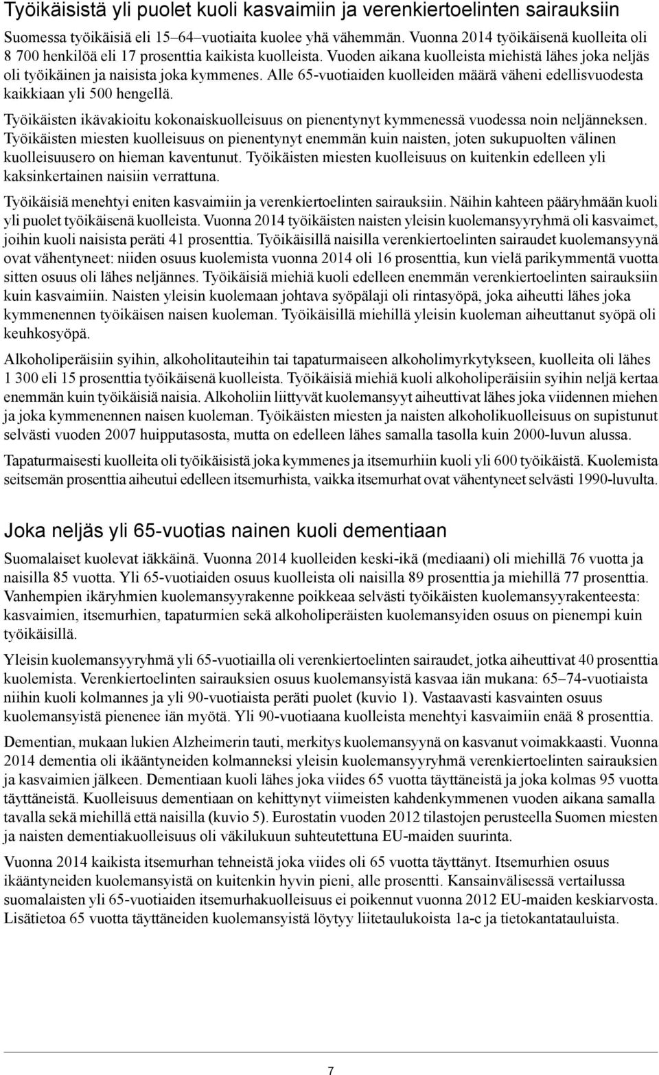 Alle 65-vuotiaiden kuolleiden määrä väheni edellisvuodesta kaikkiaan yli 5 hengellä. Työikäisten ikävakioitu kokonaiskuolleisuus on pienentynyt kymmenessä vuodessa noin neljänneksen.