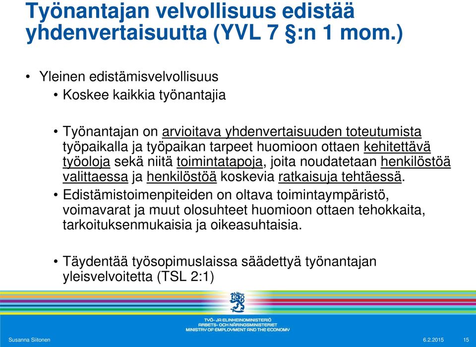 huomioon ottaen kehitettävä työoloja sekä niitä toimintatapoja, joita noudatetaan henkilöstöä valittaessa ja henkilöstöä koskevia ratkaisuja tehtäessä.