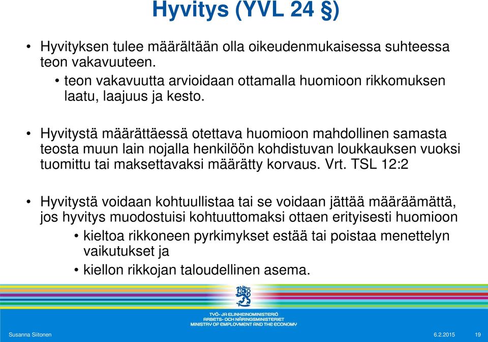 Hyvitystä määrättäessä otettava huomioon mahdollinen samasta teosta muun lain nojalla henkilöön kohdistuvan loukkauksen vuoksi tuomittu tai maksettavaksi