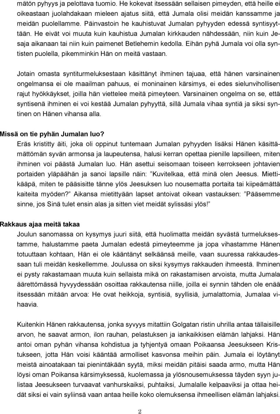 Eihän pyhä Jumala voi olla syntisten puolella, pikemminkin Hän on meitä vastaan.