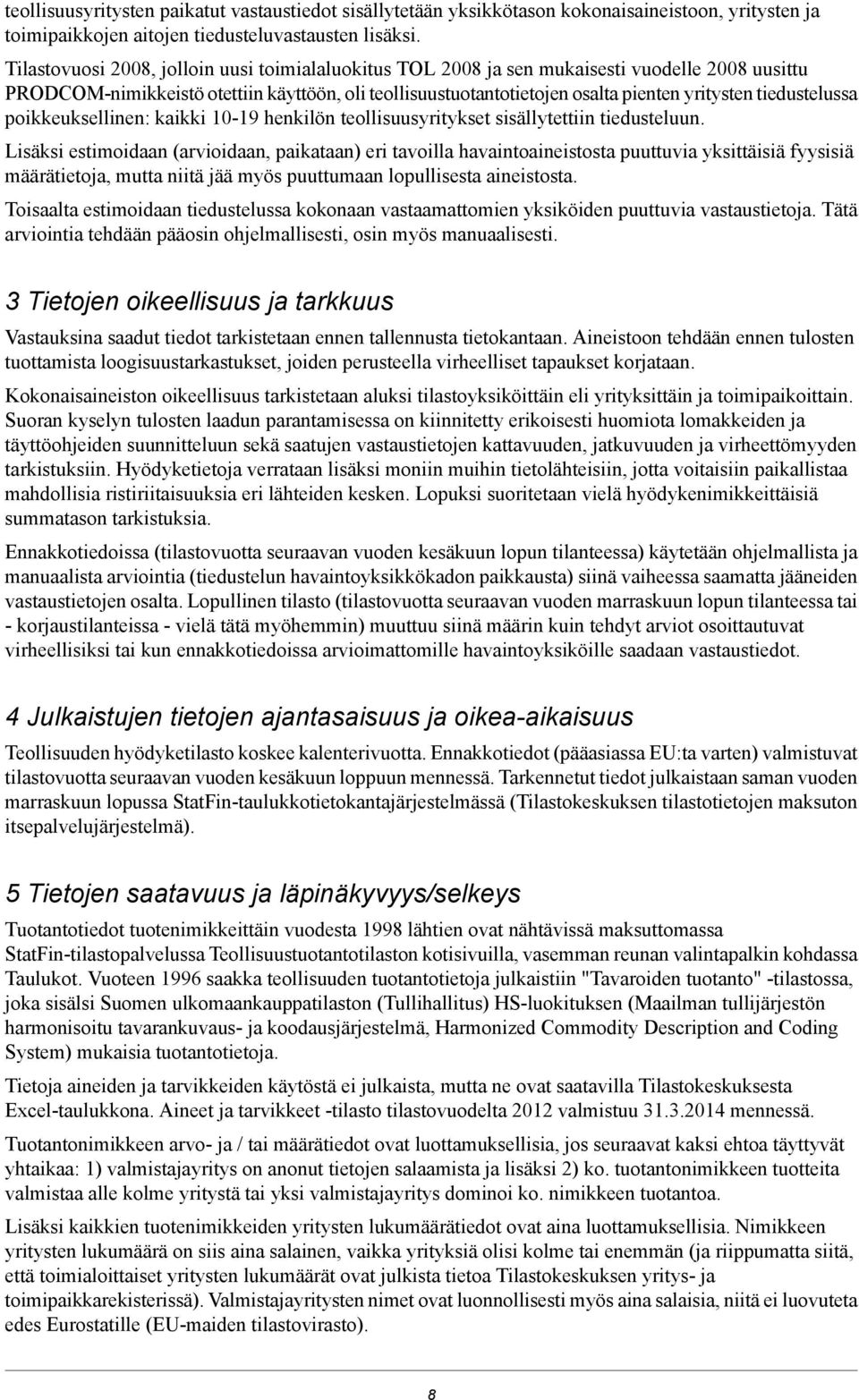 tiedustelussa poikkeuksellinen: kaikki 10-19 henkilön teollisuusyritykset sisällytettiin tiedusteluun.